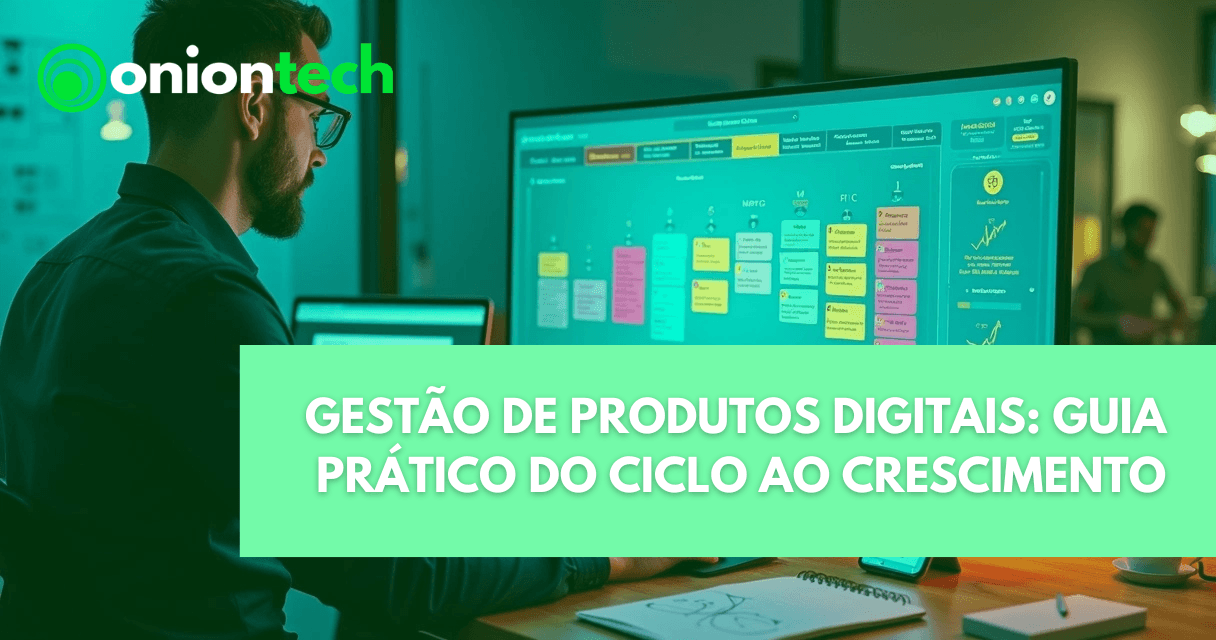 Onion Tech: produto, marketing e growth 5 gestão de produtos digitais: guia prático do ciclo ao crescimento
