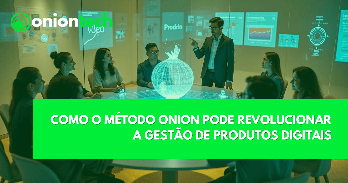 Onion Tech: produto, marketing e growth 3 como o método onion pode revolucionar a gestão de produtos digitais