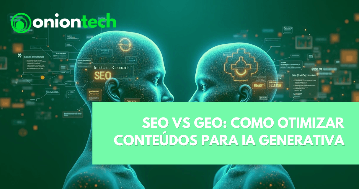 Onion Tech: produto, marketing e growth 4 SEO vs GEO